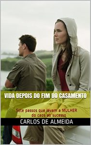 Baixar Vida depois do fim do casamento: Sete passos que levam a MULHER do caos ao sucesso pdf, epub, eBook