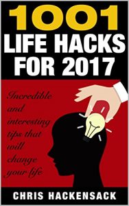 Baixar 1001 Life Hacks for 2017: Incredible and interesting things and tips that will change your life (English Edition) pdf, epub, eBook