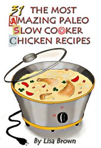 Baixar Low Carb Paleo Diet Vol.2: 31 The Most Amazing Low Carb Paleo Slow Cooker Chicken Recipes (English Edition) pdf, epub, eBook