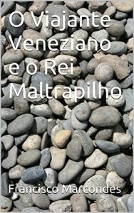 Baixar O Viajante Veneziano e o Rei Maltrapilho pdf, epub, eBook