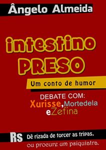 Baixar Intestino Preso, debate com: Xurisse, Mortedela e Zefina pdf, epub, eBook