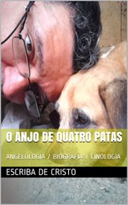 Baixar O ANJO DE QUATRO PATAS: ANGELOLOGIA / BIOGRAFIA / CINOLOGIA pdf, epub, eBook