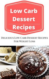 Baixar Low Carb Dessert Recipes: Delicious Low Carb Dessert Recipes For Weight Loss (Low Carb Diet) (English Edition) pdf, epub, eBook