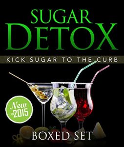 Baixar Sugar Detox: KICK Sugar To The Curb (Boxed Set): Sugar Free Recipes and Bust Sugar Cravings with this Diet Plan pdf, epub, eBook