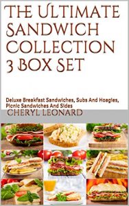 Baixar The Ultimate Sandwich Collection 3 Box Set: Deluxe Breakfast Sandwiches, Subs And Hoagies, Picnic Sandwiches And Sides (English Edition) pdf, epub, eBook