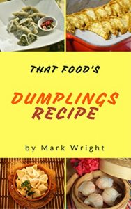 Baixar Dumplings Recipes : 50 Delicious of  Dumplings Cookbooks (Dumplings Recipes, Gluten Free Dumpling Recipe, Chinese Dumpling Recipe Book) (Mark Wright Cookbook Series No.13) (English Edition) pdf, epub, eBook