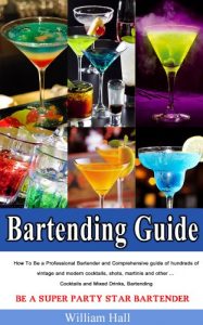 Baixar Bartending Guide:How To Be a Professional Bartender and Comprehensive guide of hundreds of vintage and modern cocktails, shots, martinis and other … … Mixed Drinks, Bartending (English Edition) pdf, epub, eBook