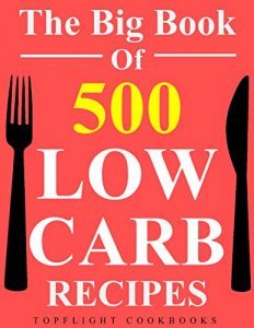 Baixar Low Carb Cookbook: 500 BEST LOW CARB RECIPES (low carb diet for beginners, lose weight, Atkins diet, low carb foods, low carb diet weight loss, low carb food list) (English Edition) pdf, epub, eBook