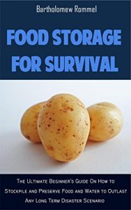 Baixar Food Storage for Survival: The Ultimate Beginner’s Guide on How to Stockpile and Preserve Food and Water to Outlast Any Long Term Disaster Scenario (English Edition) pdf, epub, eBook