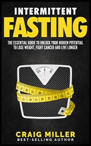 Baixar Intermittent Fasting: The Essential Guide to Unlock Your Hidden Potential To Lose Weight, Fight Cancer and Live Longer (English Edition) pdf, epub, eBook