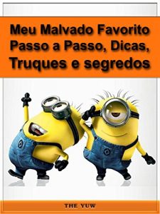 Baixar Meu Malvado Favorito Passo A Passo, Dicas, Truques E Segredos. pdf, epub, eBook