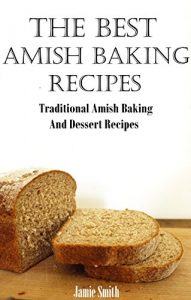 Baixar Amish Baking Recipes: A Collection of Old Fashion Authentic Amish Recipes (English Edition) pdf, epub, eBook