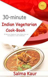 Baixar 30-Minutes Indian Vegetarian Cook-Book: 30 Delicious Vegetarian Indian Dishes that can be prepared in under 30-Minutes!: Indian Cookbook, Indian Cooking, … Vegetarian Indian Cook) (English Edition) pdf, epub, eBook