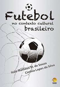 Baixar O Futebol no Contexto Cultural Brasileiro pdf, epub, eBook