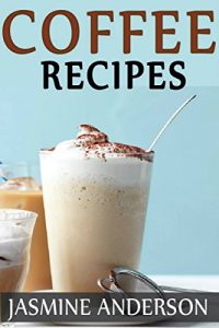 Baixar COFFEE RECIPES CAFE: HERE IS THE COMPLETE GUIDE ON COFFEE INCLUDING MUSH TYPES OF COFFEES WITH SHORT AND STEP BY STEP PREPARING METHODS TO BE PREPARE IN SHORT TIME AND EASY WAY (English Edition) pdf, epub, eBook