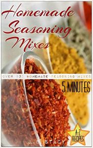 Baixar Homemade Seasoning Mixes: 5 Minutes Dry Spice Mixes (A-Z Seasoning and Spice Mixes Recipes) (English Edition) pdf, epub, eBook
