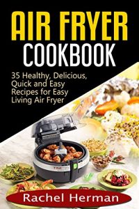 Baixar Air Fryer Cookbook: 35 Healthy, Delicious, Quick and Easy Air Fryer Recipes for Easy Living (English Edition) pdf, epub, eBook