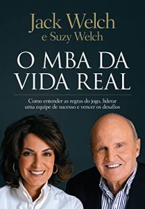 Baixar O MBA da vida real: Como entender as regras do jogo, liderar uma equipe de sucesso e vencer os desafios pdf, epub, eBook