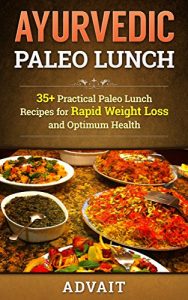 Baixar Ayurvedic Paleo Lunch: 35+ Practical Paleo Lunch Recipes for Rapid Weight Loss and Optimum Health (Ayurvedic Paleo Diet) (English Edition) pdf, epub, eBook