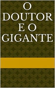 Baixar O DOUTOR E O GIGANTE pdf, epub, eBook