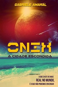 Baixar Onix A Cidade Escondida: O Que Existe De Mais Real No Mundo pdf, epub, eBook
