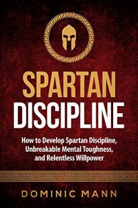 Baixar Self-Discipline: How to Develop Spartan Discipline, Unbreakable Mental Toughness, and Relentless Willpower (Spartan Self-Control, Self-Confidence, and Self-Awareness) (English Edition) pdf, epub, eBook