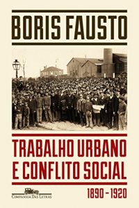 Baixar Trabalho urbano e conflito social: 1890-1920 pdf, epub, eBook