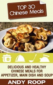 Baixar Top 30 Chinese Cooking Recipes: Delicious And Healthy Chinese Meals For Appetizer, Main Dish And Soup (English Edition) pdf, epub, eBook