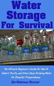 Baixar Water Storage For Survival: The Ultimate Beginner’s Guide On How To Collect, Purify, and Store Clean Drinking Water For Disaster Preparedness (English Edition) pdf, epub, eBook