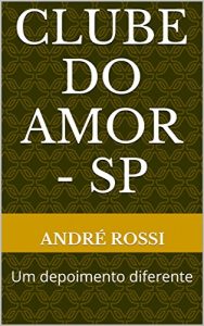 Baixar Clube do Amor – SP: Um depoimento diferente pdf, epub, eBook