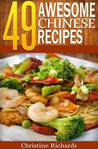 Baixar 49 Awesome Chinese Recipes (The Ultimate Chinese Cookbook That Brings an Entire American Chinese Buffet to Your Dinner Table) (English Edition) pdf, epub, eBook