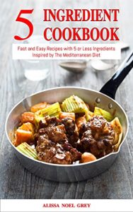 Baixar 5 Ingredient Cookbook: Fast and Easy Recipes With 5 or Less Ingredients Inspired by The Mediterranean Diet: Everyday Cooking for Busy People on a Budget … Diet for Beginners Book 1) (English Edition) pdf, epub, eBook