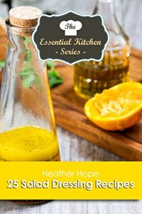 Baixar 25 Salad Dressing Recipes (The Essential Kitchen Series Book 126) (English Edition) pdf, epub, eBook