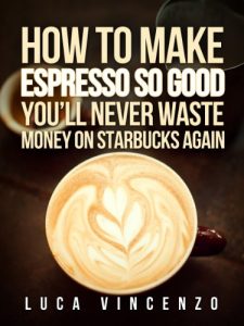 Baixar How to Make Espresso So Good You’ll Never Waste Money on Starbucks Again (The Coffee Maestro Series Book 2) (English Edition) pdf, epub, eBook