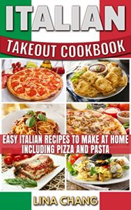 Baixar Italian Takeout Cookbook Favorite Italian Takeout Recipes to Make at Home: Italian Recipes for Pizza, Pasta, Chicken, Desserts, Appetizers, Soup, Salad, Sandwich, Bread and Rice (English Edition) pdf, epub, eBook