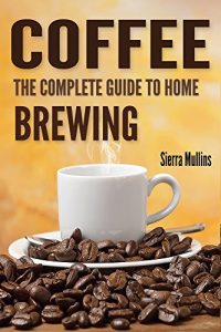 Baixar Coffee: The Complete Guide to Homebrewing (English Edition) pdf, epub, eBook