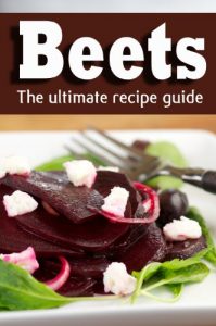 Baixar Beets: The Ultimate Recipe Guide! (English Edition) pdf, epub, eBook