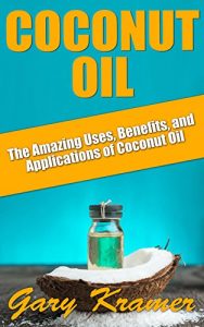 Baixar Coconut Oil: The Amazing Uses, Benefits, and Applications of Coconut Oil (Coconut Oil Health and Beauty, Coconut Oil Miracle, Benefits of Coconut Oil) (English Edition) pdf, epub, eBook
