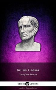 Baixar Delphi Complete Works of Julius Caesar (Illustrated) (Delphi Ancient Classics Book 7) (English Edition) pdf, epub, eBook