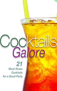 Baixar Cocktails Galore: 21 Must-Know Cocktails for a Good Party (Bartending, Mixing Drinks) (English Edition) pdf, epub, eBook