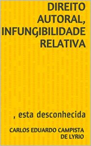 Baixar Direito autoral, Infungibilidade Relativa: , esta desconhecida.   Carlos Eduardo Campista de Lyrio pdf, epub, eBook
