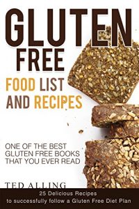 Baixar Gluten Free Food List and Recipes: 25 Delicious Recipes to successfully follow a Gluten Free Diet Plan – One of the Best Gluten Free Books that You Ever Read (English Edition) pdf, epub, eBook