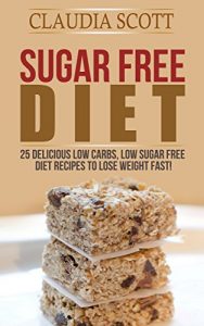 Baixar Sugar Free Diet: 25 Delicious Low Carbs, Low Sugar FREE Diet Recipes to Lose Weight Fast (sugar free diet, sugar free diet plan, sugar free diet free, … Cookbook, Low Carb) (English Edition) pdf, epub, eBook