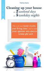 Baixar CLEANING UP YOUR HOUSE ON 2 WEEKEND DAYS OR 5 WEEKDAY NIGHTS: This is for your family’s health –  your living time – and to make your spouse only expects to be home after work. (English Edition) pdf, epub, eBook