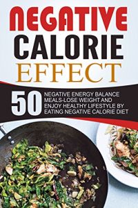 Baixar Negative Calorie Effect: 50 Negative Energy Balance Meals-Lose Weight And Enjoy Healthy Lifestyle By Eating Negative Calorie Diet (English Edition) pdf, epub, eBook