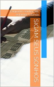 Baixar Sigam seus sonhos: Enquanto sonhamos, estamos lutando pdf, epub, eBook