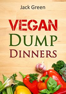 Baixar Vegan: Vegan Dump Dinners-Vegan Diet On A Budget (Crockpot, Quick Meals,Slowcooker,Cast Iron, Meals For One) (Slow Cooker,crockpot,vegan recipes,vegetarian … free,vegan recipes) (English Edition) pdf, epub, eBook