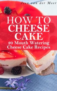 Baixar How to Cheese Cake: 20 Mouth Watering Recipes (How to Cheese Cake,Cake of Cheese,Recipes for Cheese Cake,How to Bake a Cheese Cake,New York Cheese Cake,Cheese … York Cheese Cake) Book 1) (English Edition) pdf, epub, eBook