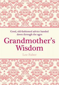 Baixar Grandmother’s Wisdom: Good, Old-Fashioned Advice Handed Down Through the Ages pdf, epub, eBook