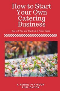 Baixar How To Start a Catering Business: Even if You are Starting it From Home (English Edition) pdf, epub, eBook